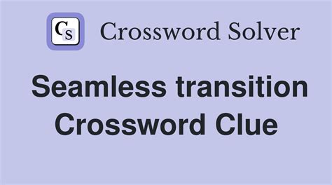 seamless transitions crossword